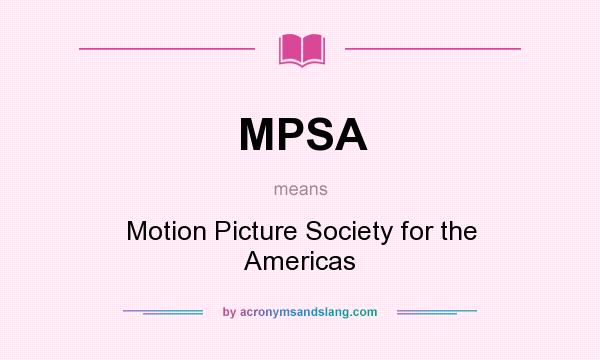 What does MPSA mean? It stands for Motion Picture Society for the Americas
