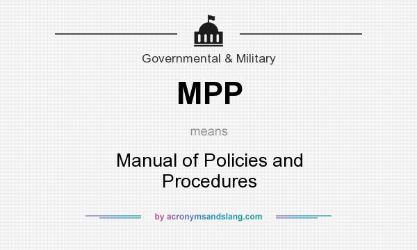 What does MPP mean? It stands for Manual of Policies and Procedures