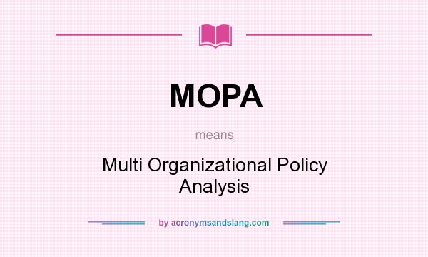 What does MOPA mean? It stands for Multi Organizational Policy Analysis