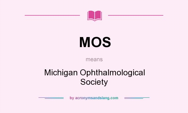 What does MOS mean? It stands for Michigan Ophthalmological Society