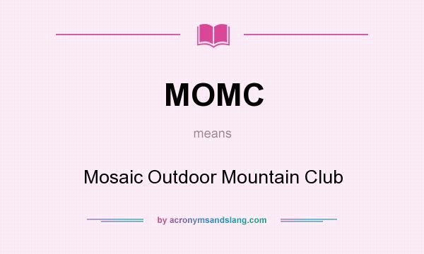 What does MOMC mean? It stands for Mosaic Outdoor Mountain Club