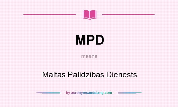 What does MPD mean? It stands for Maltas Palidzibas Dienests