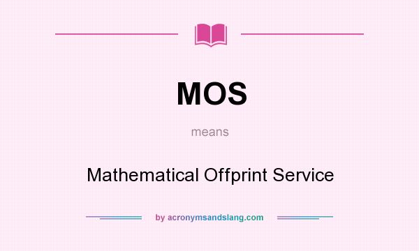 What does MOS mean? It stands for Mathematical Offprint Service