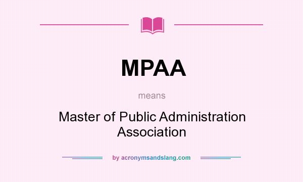 What does MPAA mean? It stands for Master of Public Administration Association