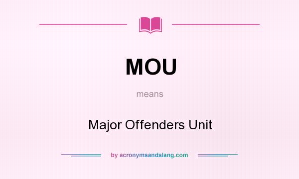 What does MOU mean? It stands for Major Offenders Unit