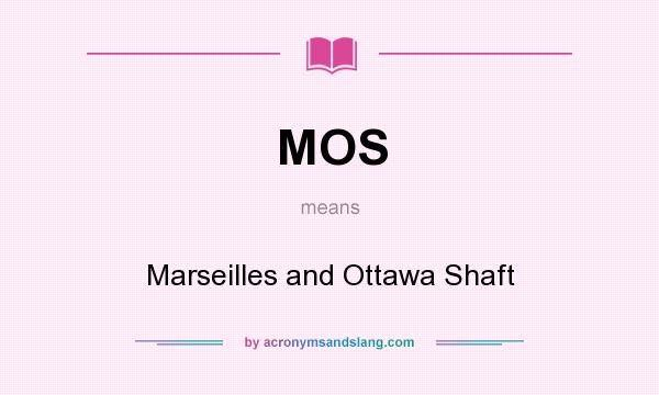 What does MOS mean? It stands for Marseilles and Ottawa Shaft