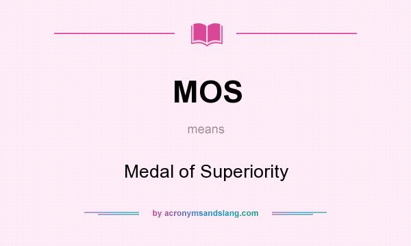 What does MOS mean? It stands for Medal of Superiority