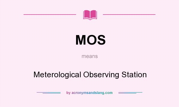 What does MOS mean? It stands for Meterological Observing Station