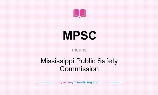 What does MPSC mean? It stands for Mississippi Public Safety Commission