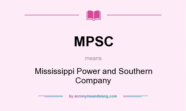 What does MPSC mean? It stands for Mississippi Power and Southern Company
