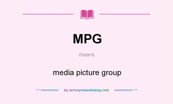 What does MPG mean? It stands for media picture group