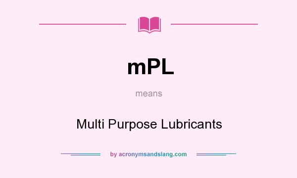 What does mPL mean? It stands for Multi Purpose Lubricants