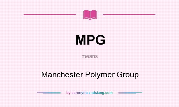 What does MPG mean? It stands for Manchester Polymer Group