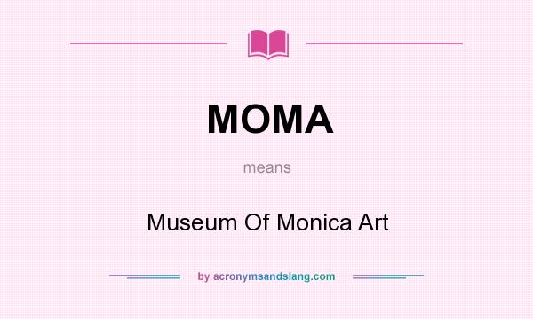 What does MOMA mean? It stands for Museum Of Monica Art