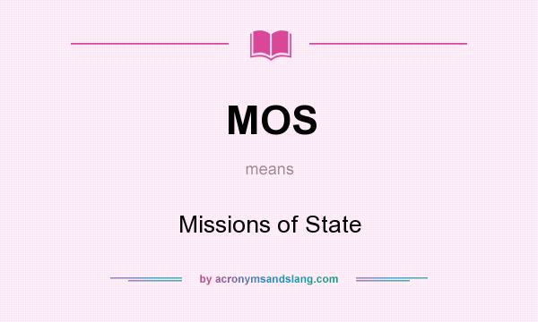 What does MOS mean? It stands for Missions of State