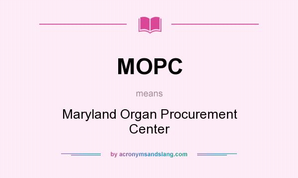 What does MOPC mean? It stands for Maryland Organ Procurement Center