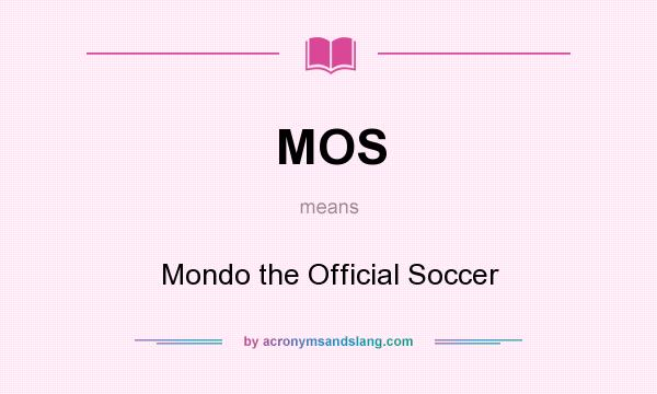 What does MOS mean? It stands for Mondo the Official Soccer