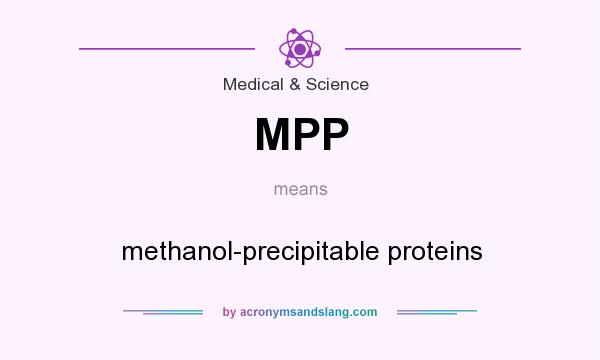 What does MPP mean? It stands for methanol-precipitable proteins