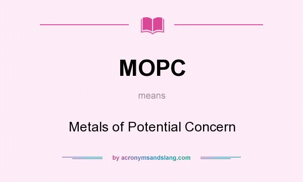 What does MOPC mean? It stands for Metals of Potential Concern