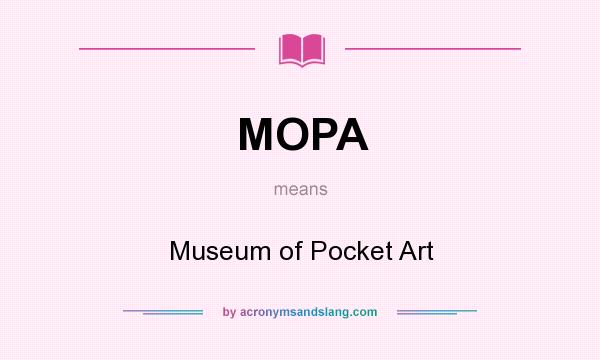 What does MOPA mean? It stands for Museum of Pocket Art