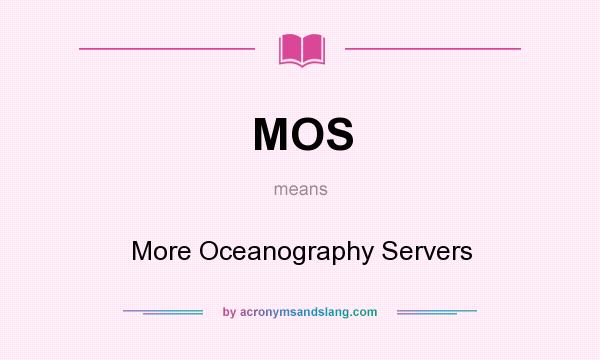What does MOS mean? It stands for More Oceanography Servers