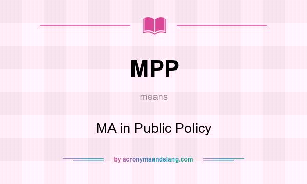 What does MPP mean? It stands for MA in Public Policy