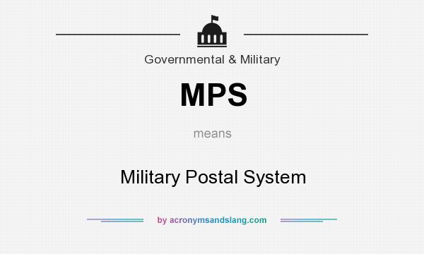 What does MPS mean? It stands for Military Postal System