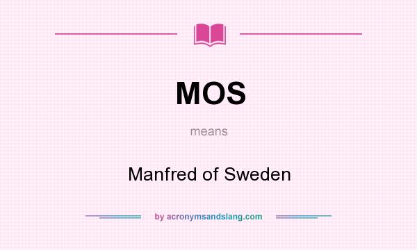 What does MOS mean? It stands for Manfred of Sweden