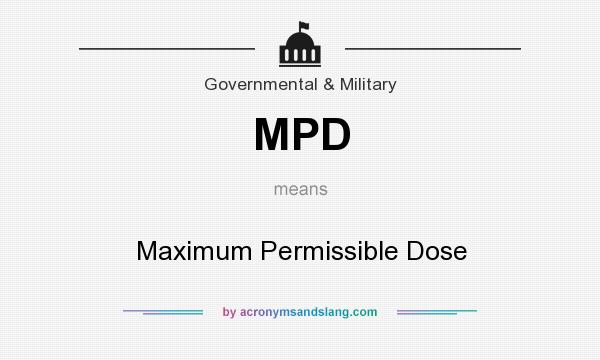 What does MPD mean? It stands for Maximum Permissible Dose