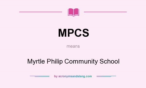 What does MPCS mean? It stands for Myrtle Philip Community School