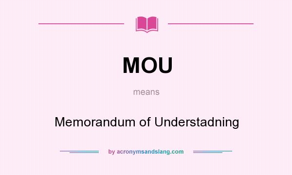 What does MOU mean? It stands for Memorandum of Understadning