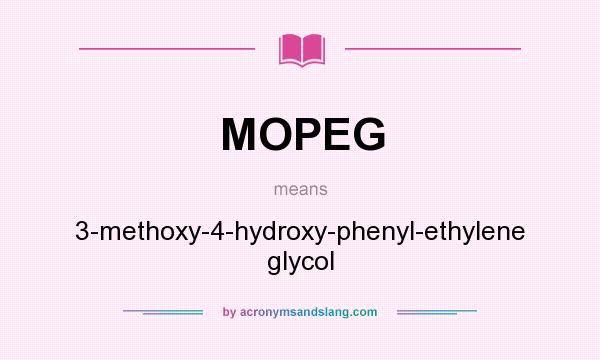 What does MOPEG mean? It stands for 3-methoxy-4-hydroxy-phenyl-ethylene glycol