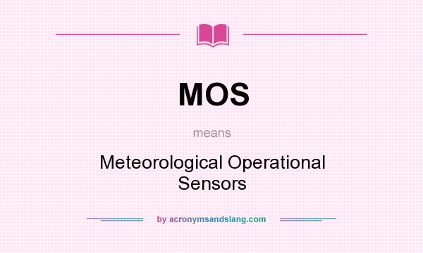What does MOS mean? It stands for Meteorological Operational Sensors