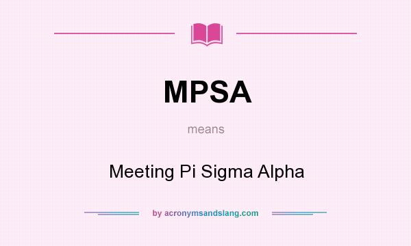 What does MPSA mean? It stands for Meeting Pi Sigma Alpha