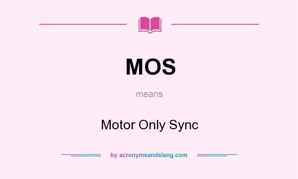 What does MOS mean? It stands for Motor Only Sync