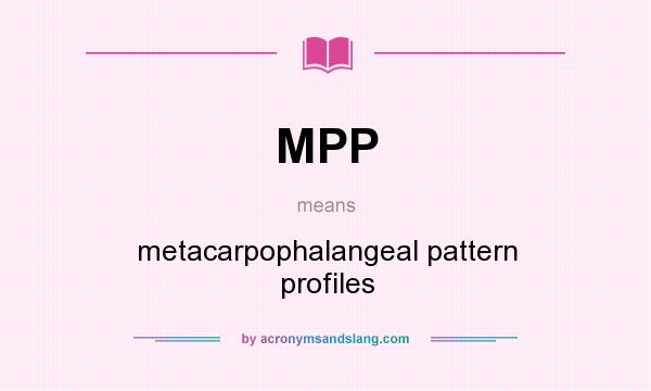 What does MPP mean? It stands for metacarpophalangeal pattern profiles