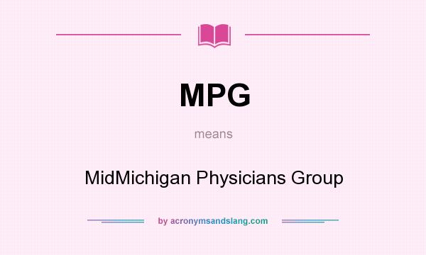 What does MPG mean? It stands for MidMichigan Physicians Group