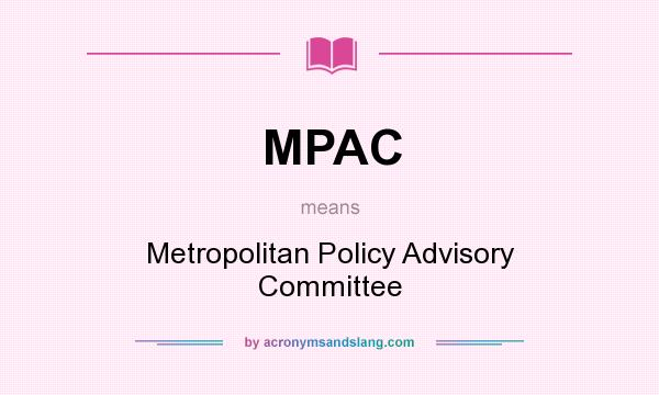 What does MPAC mean? It stands for Metropolitan Policy Advisory Committee