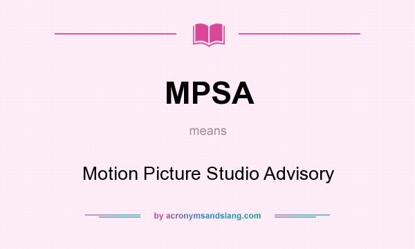 What does MPSA mean? It stands for Motion Picture Studio Advisory