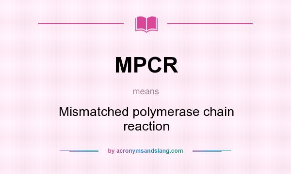 What does MPCR mean? It stands for Mismatched polymerase chain reaction