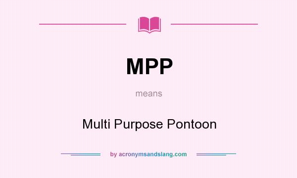 What does MPP mean? It stands for Multi Purpose Pontoon