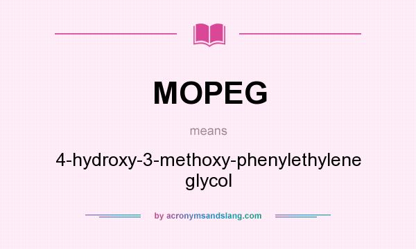What does MOPEG mean? It stands for 4-hydroxy-3-methoxy-phenylethylene glycol