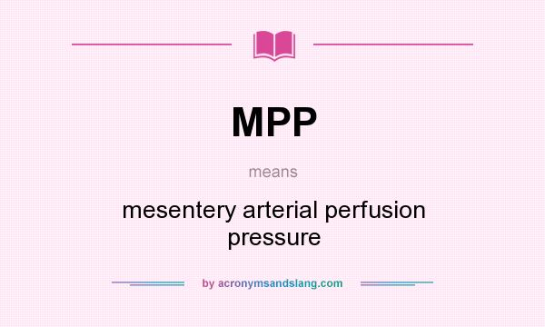 What does MPP mean? It stands for mesentery arterial perfusion pressure
