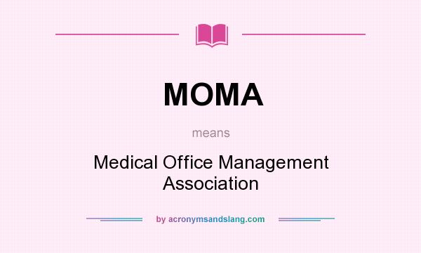 What does MOMA mean? It stands for Medical Office Management Association