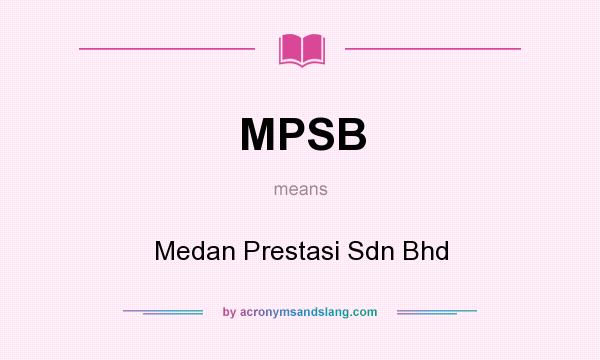 What does MPSB mean? It stands for Medan Prestasi Sdn Bhd