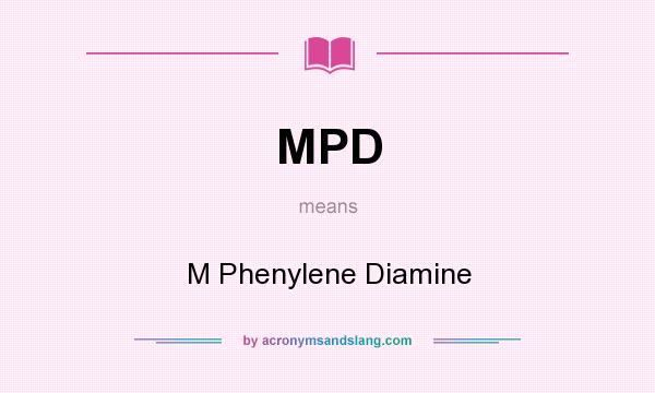 What does MPD mean? It stands for M Phenylene Diamine