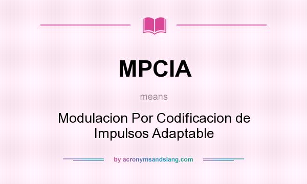 What does MPCIA mean? It stands for Modulacion Por Codificacion de Impulsos Adaptable