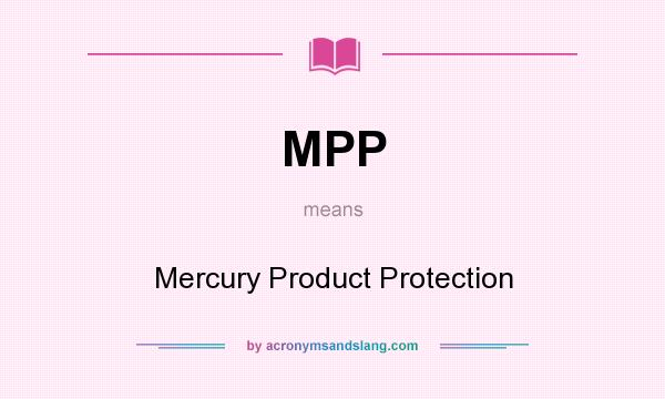 What does MPP mean? It stands for Mercury Product Protection