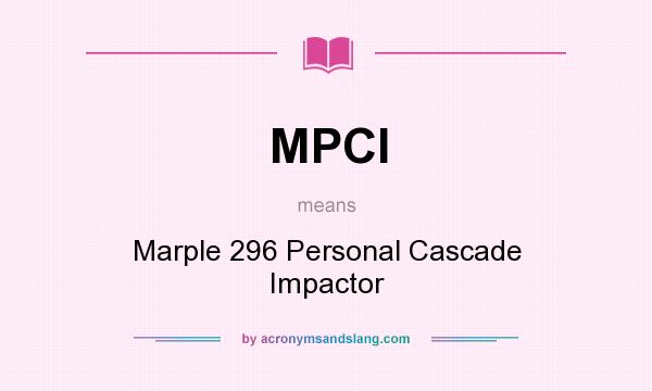 What does MPCI mean? It stands for Marple 296 Personal Cascade Impactor