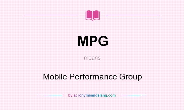 What does MPG mean? It stands for Mobile Performance Group